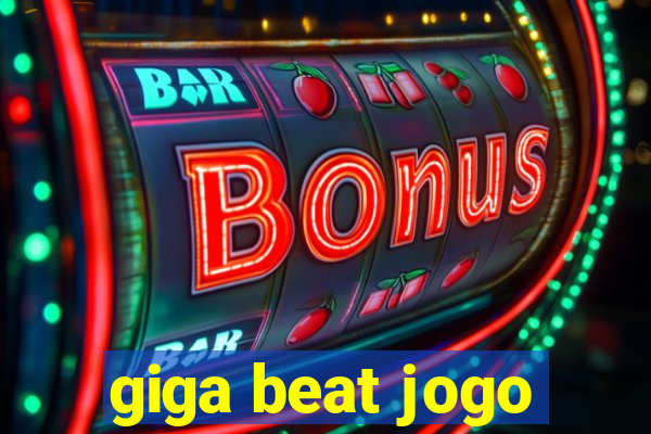 giga beat jogo